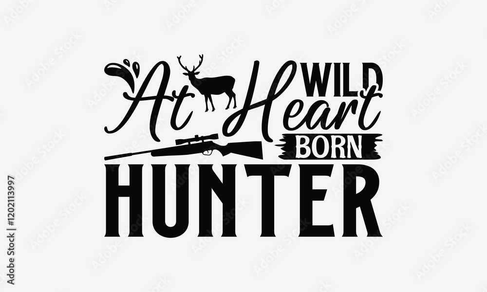 Wild At Heart Born Hunter - Hunting T-Shirt Design, Illustration For Prints And Bags, Posters, Cards, Cameo, Eps, Files As Cutting, Isolated Background.
