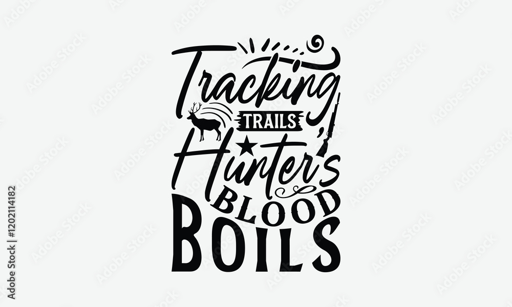 Tracking Trails Hunter's Blood Boils - Hunting T-Shirt Design, Illustration For Prints On T-Shirts And Bags, Files As Cutting, Isolated Background. Tracking Trails Hunter's Blood Boils - Hunting T-Shirt Design, Illustration For Prints On T-Shirts And Bags, Files As Cutting, Isolated Background.