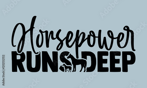 Horsepower Runs Deep-Horses Mom t shirts design, Hand drawn lettering phrase, Calligraphy t shirt design, Isolated on white background, Files for Cutting Cricut and Silhouette, EPS 10 photo