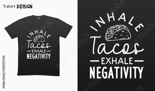 "Inhale Tacos Exhale negativity" . Funny Tacos lover saying, Love, T-shirt mock up vector. Eps 10 vector