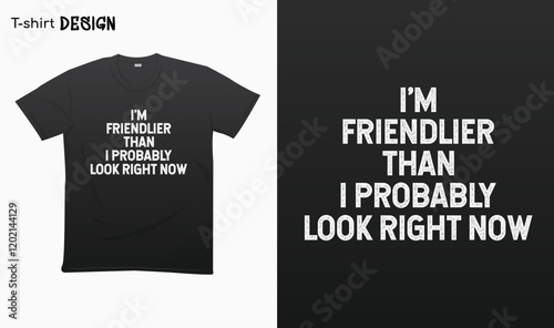 "Im friendlier than i probably look right now" Funny shirt. Funny saying, Im friendly funny shirt, T-shirt mock up vector. Eps 10 vector