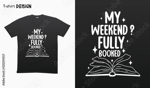 "My weekend fully booked" Typography lettering quote design. Typography funny phrase. Book lover quote.National Book Lovers Day. For stickers, t-shirts,mugs, etc. Eps 10.