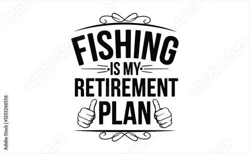 fishing is my retirement plan t-shirt design