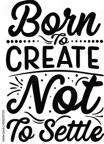 born to create not to settle | motivation tee | motivation t shirt desing