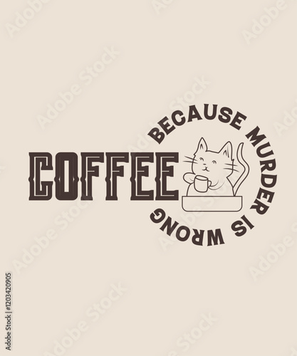 Coffee because murder is wrong graphic design