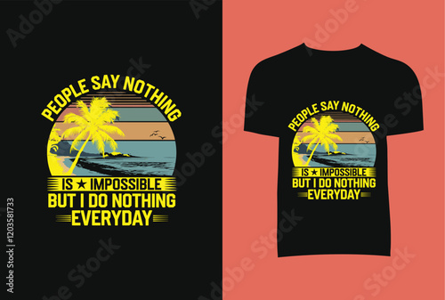 People Say Nothing Is impossible But I Do Nothing Everyday T-shirt Design