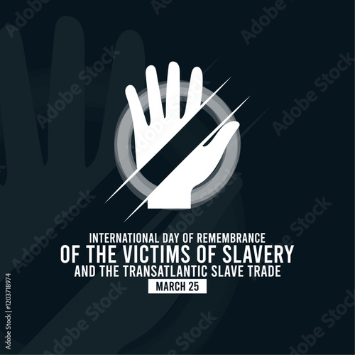 International Day of Remembrance of The Victims of Slavery and Transatlantic Slave Trade. March 25. Prohibition icon. Hand. Abstract design. Poster, banner, card, background.