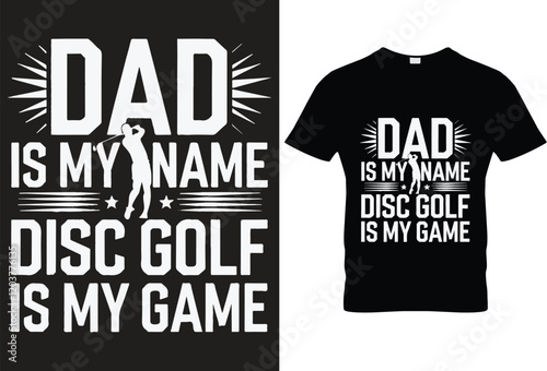 Dad is my name disc golf is my game for black t-shirt design