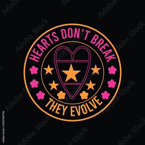 Hearts don’t break they evolve t shirt design