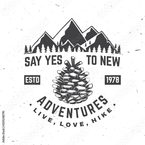 Say yes to new adventures. Vector illustration. Extreme adventure. Hiking related typographic quote. Concept for shirt or logo, print, stamp. Mountain with pine cone