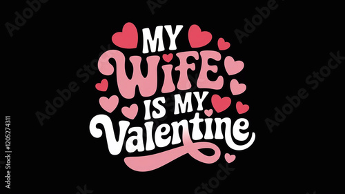 Wallpaper Mural A colorful pink and red illustration of the text MY WIFE IS MY VALENTINE. The text is written in a bold whimsical font. Valentine's Day Themed with hearts  Torontodigital.ca