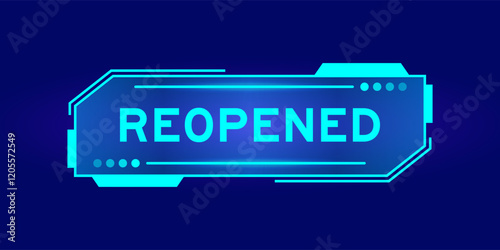 Futuristic hud banner that have word reopened on user interface screen on blue background