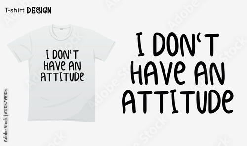 "I dont have a attitude" Funny white lie party sayings, Funny party saying, white lie party quotes, T-shirt mock up vector. Eps 10 vector