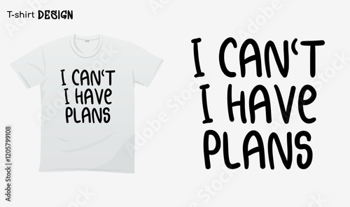 "I cant i have plans" Funny white lie party sayings, Funny party saying, white lie party quotes, T-shirt mock up vector. Eps 10 vector