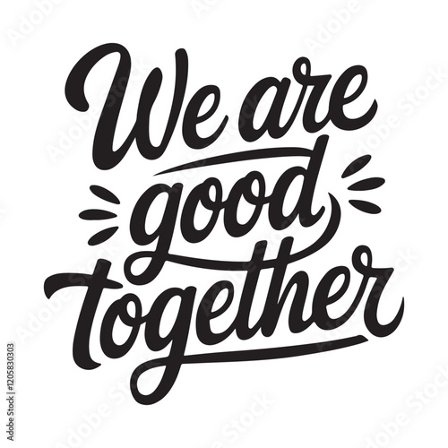 We good together text typography vector art, motivational quote, inspirational text, positive text vector