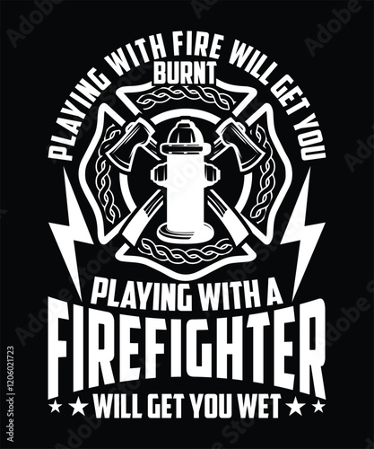 PLAYING WITH FIRE WILL GET YOU BURNT PLAYING WITH A FIREFIGHTER WILL GET YOU WET TSHIRT DESIGN