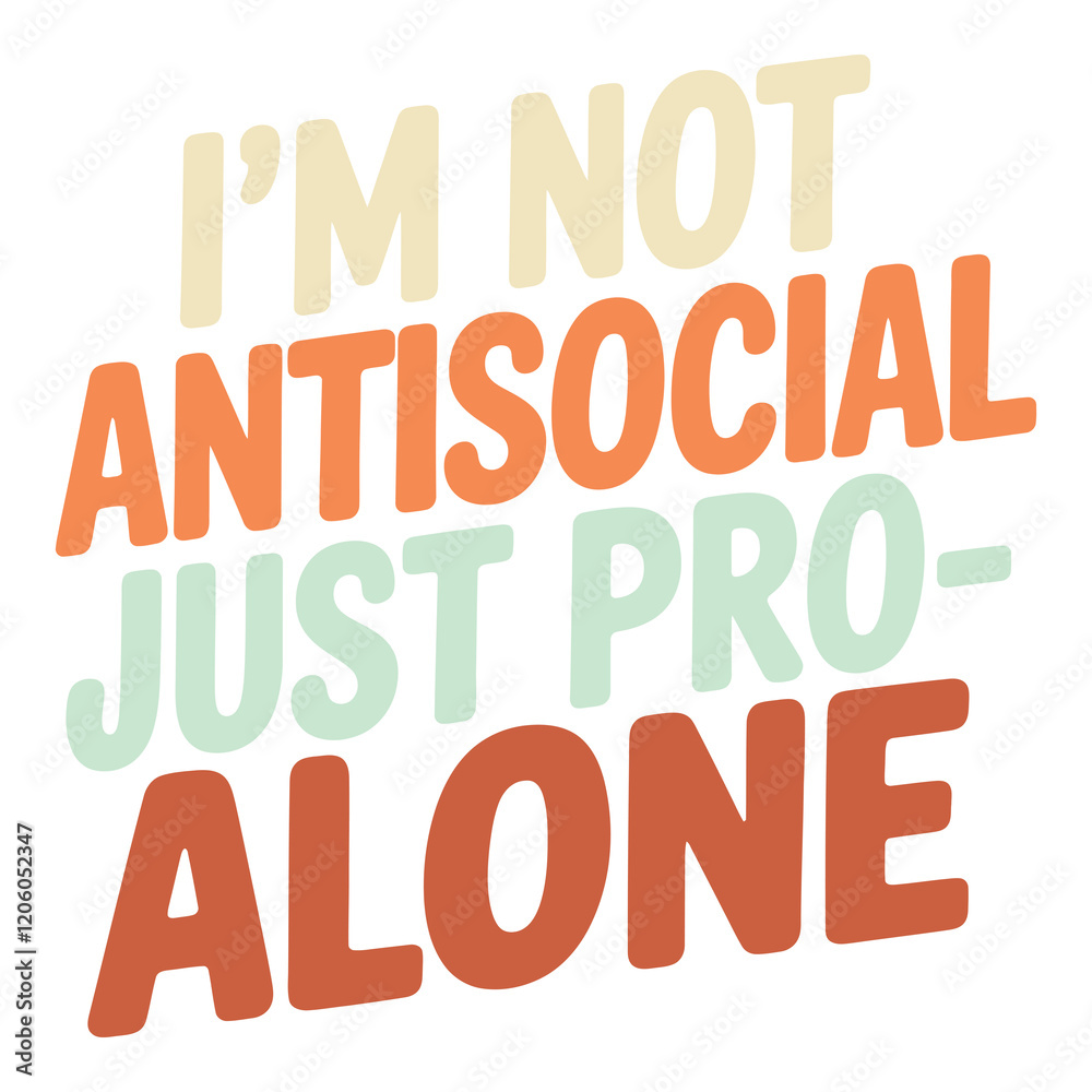 Alone Time Is Essential Im Not Antisocial Just Pro Alone Typography Alone Time Is Essential Im Not Antisocial Just Pro Alone Typography