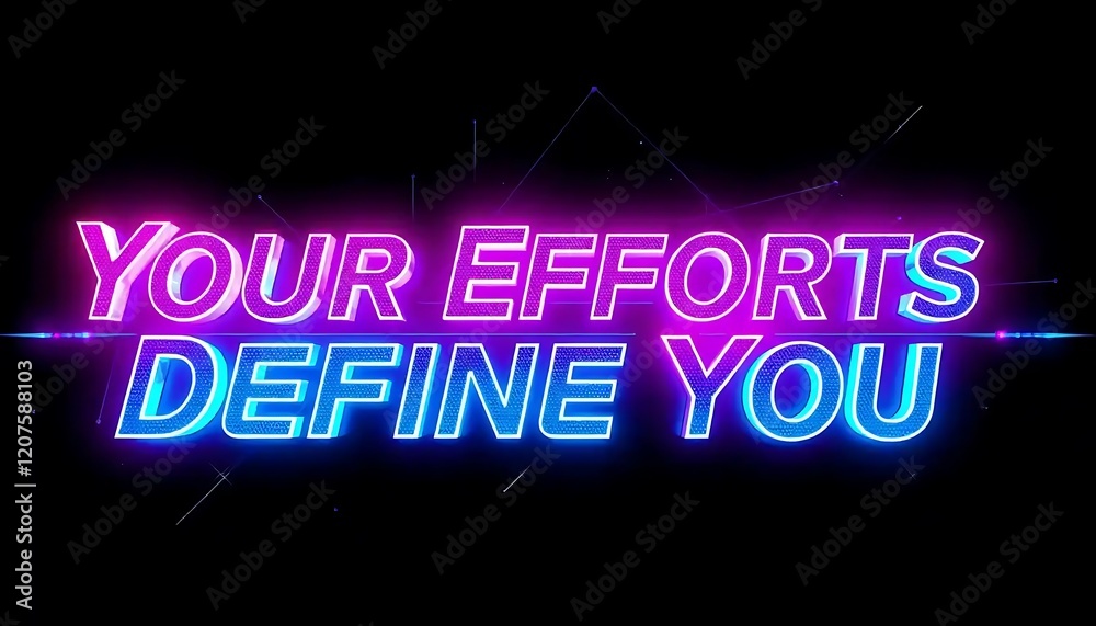 Your Efforts Define You Neon Sign Graphic Your Efforts Define You Neon Sign Graphic