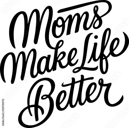 Moms Make Life Better.
