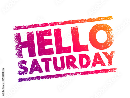 Hello Saturday - is an informal, cheerful greeting that expresses excitement or positive anticipation for the arrival of Saturday, text concept stamp