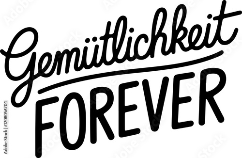 Gemütlichkeit Forever.