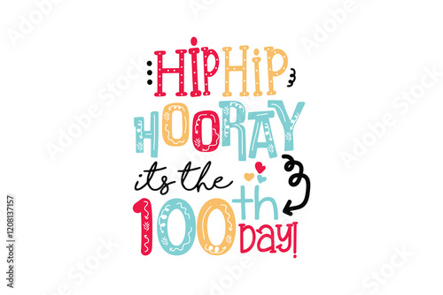 Hip hip hooray it's the 100 days, 100 days of school SVG T Shirt Design