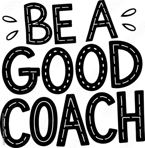 Be A Good Coach.