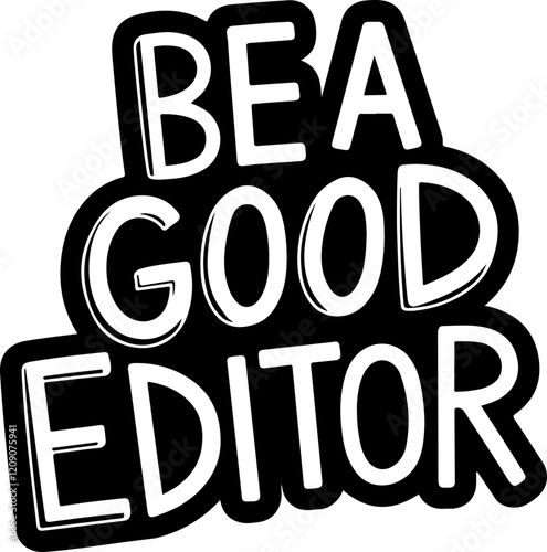 Be a Good Editor.