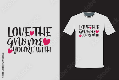 T-shirt design with Valentine's words Love the gnome you're with