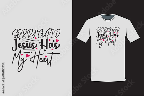 T-shirt design with Valentine's words Sorry Cupid Jesus Has My Heart