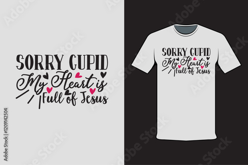 T-shirt design with Valentine's words Sorry Cupid My Heart is Full of Jesus