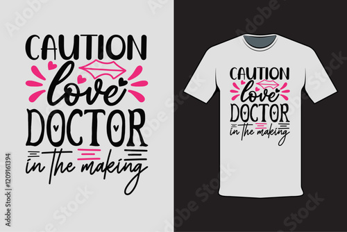T-shirt design with Valentine's words cauntion love doctor in the making