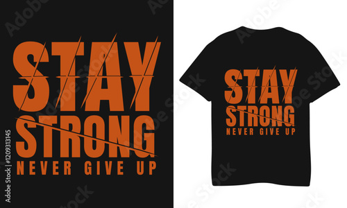 typography t shirt design stay strong never give up.