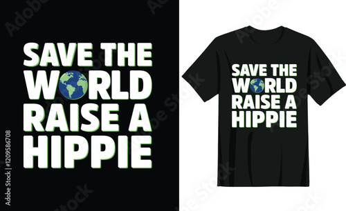 Save the World Raise a Hippie T-Shirt design for earth day.