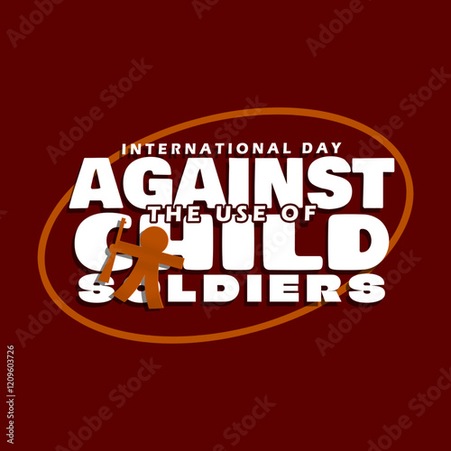 International Day Against the Use of Child Soldiers to celebrate on February 12th. Bold text with a paper doll in the shape of a small child holding a gun on a dark maroon background.