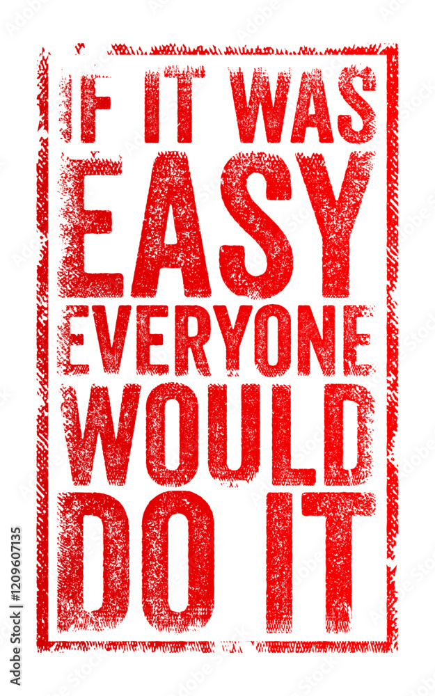 If it was easy, everyone would do it - means that something is requires effort, and that's why not everyone attempts or succeeds at it, text concept stamp