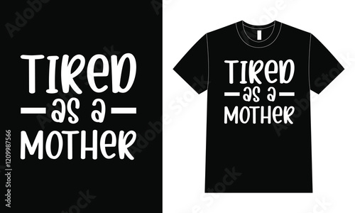 Tired As A Mother Shirt Design, Shirt Design For Mother Day.