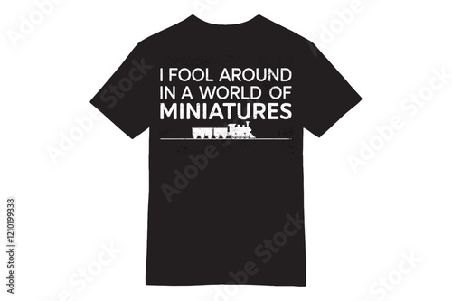 I Fool Around in a World of Miniatures - Minimalist Toy Train Fools’ Day T-Shirt Design