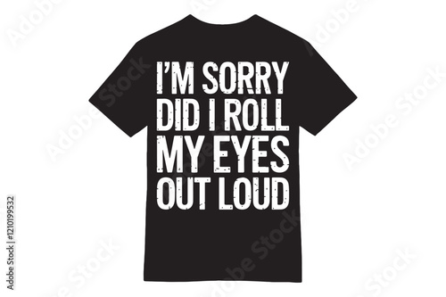 I'M SORRY DID I ROLL MY EYES OUT LOUD? Minimalistic April Fools’ Day T-Shirt