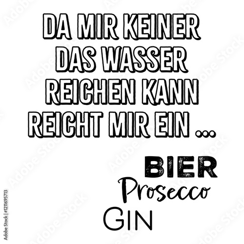Da mir keiner das Wasser reichen kann, reicht mir ein Bier, Prosecco oder Gin, lustiger Spruch, Vektorgrafik, Statement Design,