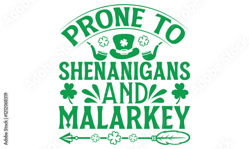 Prone To Shenanigans And Malarkey - St. Patrick’s Day T-Shirt Design Featuring Handmade Calligraphy Vector, Isolated on Black Background, Crafted for Cricut and Silhouette Users, EPS 10 Included for V