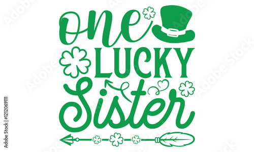 One Lucky Sister - St. Patrick’s Day T-Shirt, Handmade Calligraphy Vector Illustration for Black Background Isolated, Perfect for Cricut and Silhouette Cutting Machines, EPS 10 Design File.