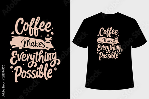 Coffee Makes Everything Possible T-shirt Design. Typography t-shirt design.