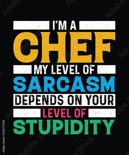 Chef T-shirt Design I'm a chef my level of sarcasm depends on your level of stupidity