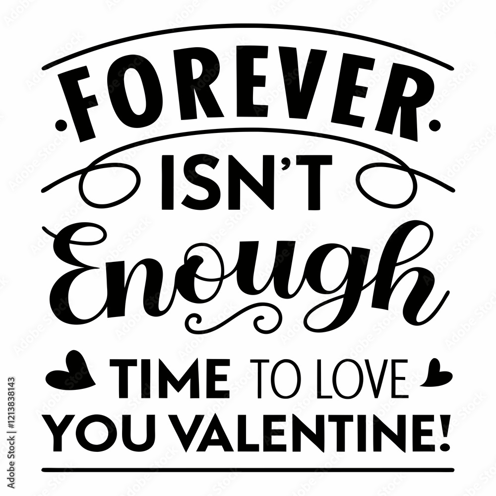 Fototapeta premium Forever isn’t enough time to love you, Valentine typography t shirt design