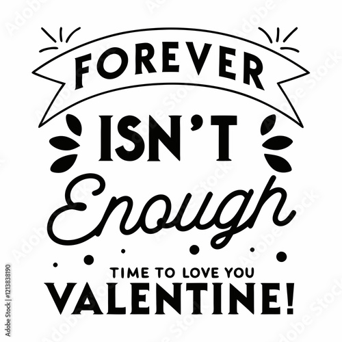 Forever isn’t enough time to love you, Valentine typography t shirt design