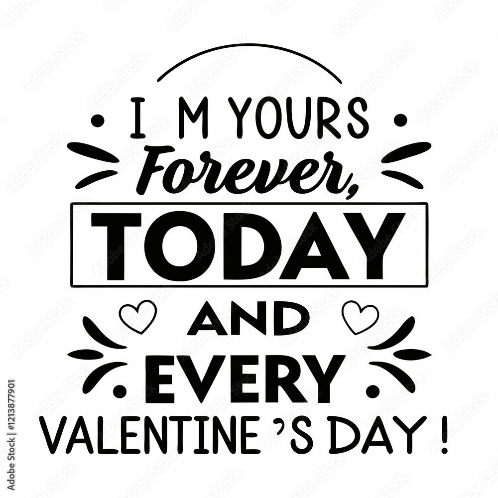 I’m yours forever, today and every Valentine’s Day typography t shirt design I’m yours forever, today and every Valentine’s Day typography t shirt design