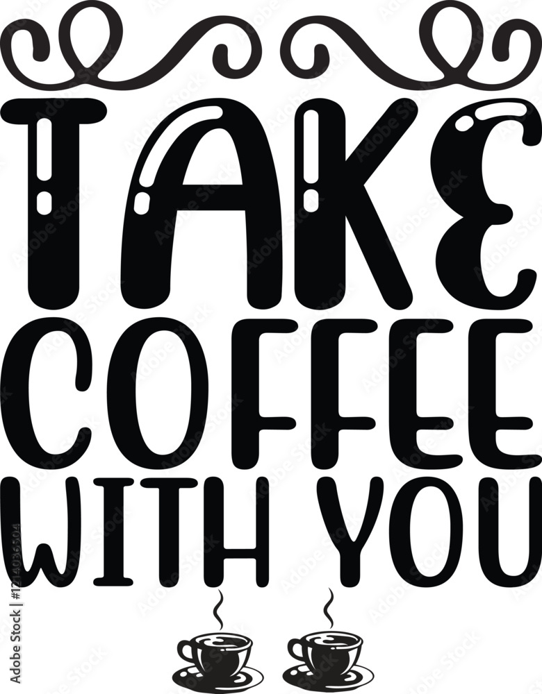 Take Coffee With You Motivational Coffee Quote Design Take Coffee With You Motivational Coffee Quote Design