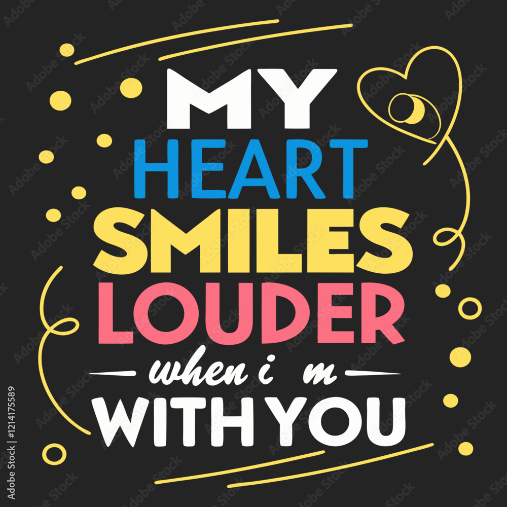 Fototapeta premium My heart smiles louder when I’m with you typography t shirt design