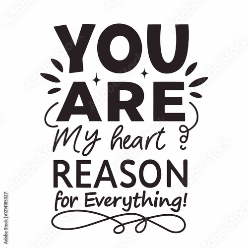 You are my heart’s reason for everything typography t shirt design